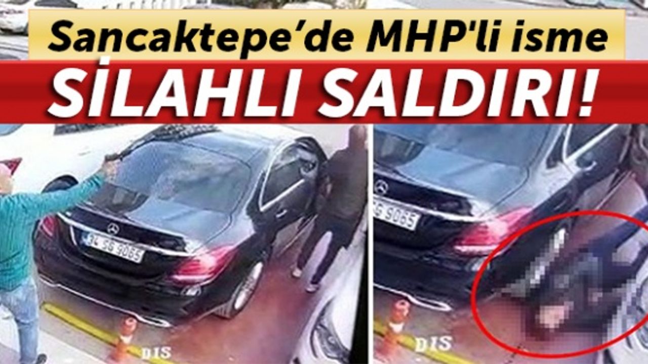 Sancaktepe’de MHP'li isme silahlı saldırı! Görüntüler ortaya çıktı