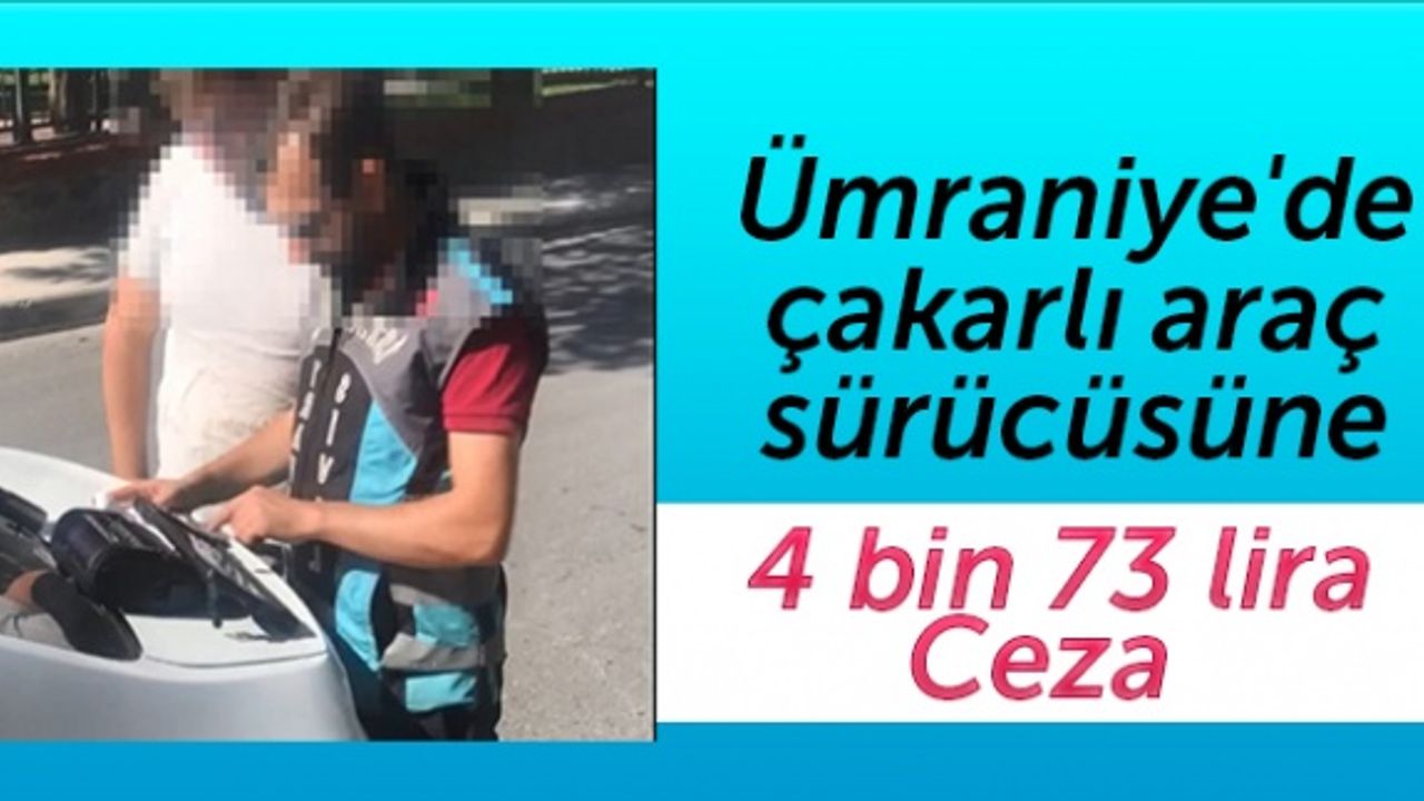 Ümraniye'de çakarlı araç sürücüsüne 4 bin 73 lira ceza