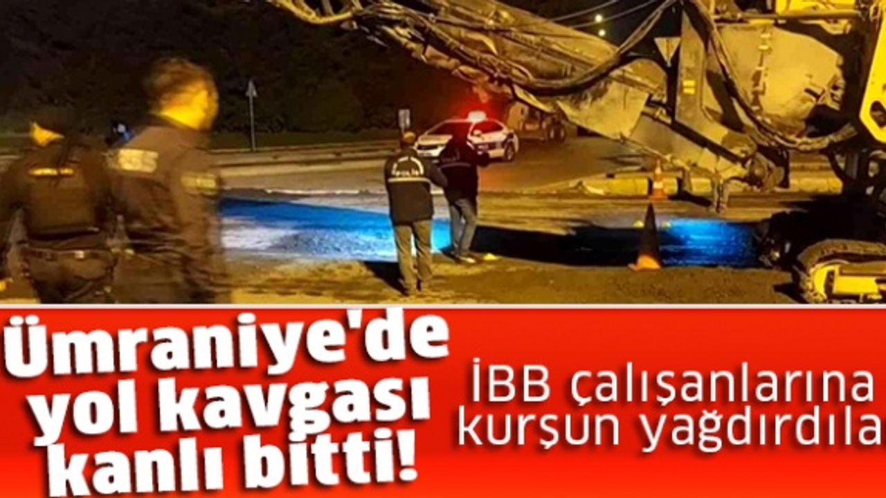 Ümraniye'de yol kavgası kanlı bitti! İBB çalışanlarına kurşun yağdırdılar