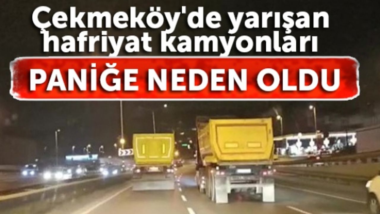 Çekmeköy'de yarışan hafriyat kamyonları paniğe neden oldu