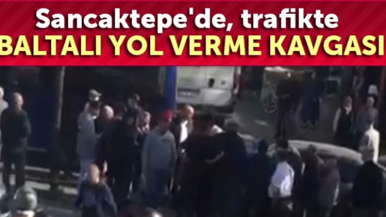 Sancaktepe'de, trafikte baltalı yol verme kavgası kamerada