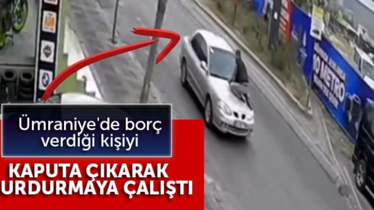 Ümraniye'de borç verdiği kişiyi kaputa çıkarak durdurmaya çalıştı