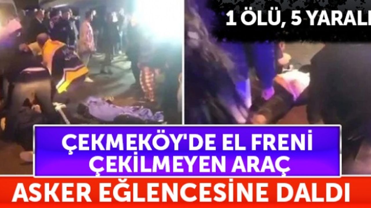 Çekmeköy'de el freni çekilmeyen araç dehşet saçtı: 1 ölü, 5 yaralı