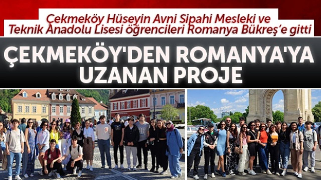 Çekmeköy'den Romanya'ya uzanan proje