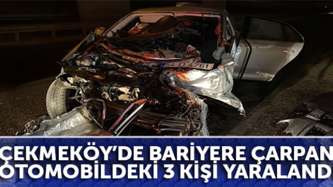 Çekmeköy’de bariyere çarpan otomobildeki 3 kişi yaralandı