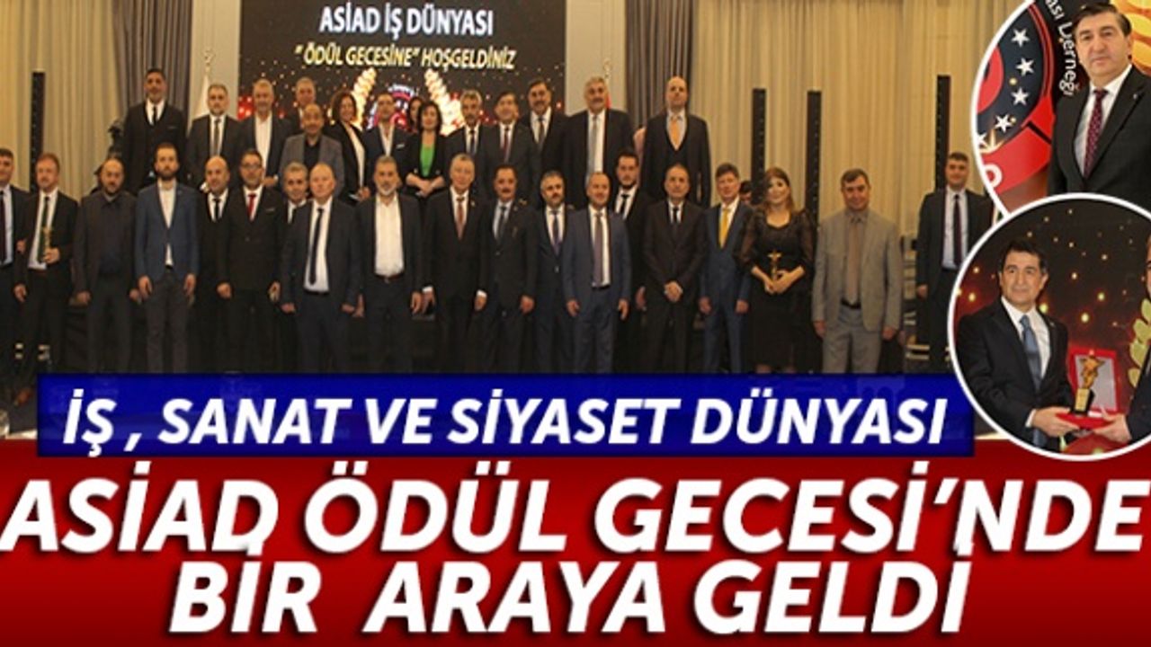 İş, Sanat ve Siyaset Dünyası, ASİAD Ödül Gecesi'nde bir araya geldi