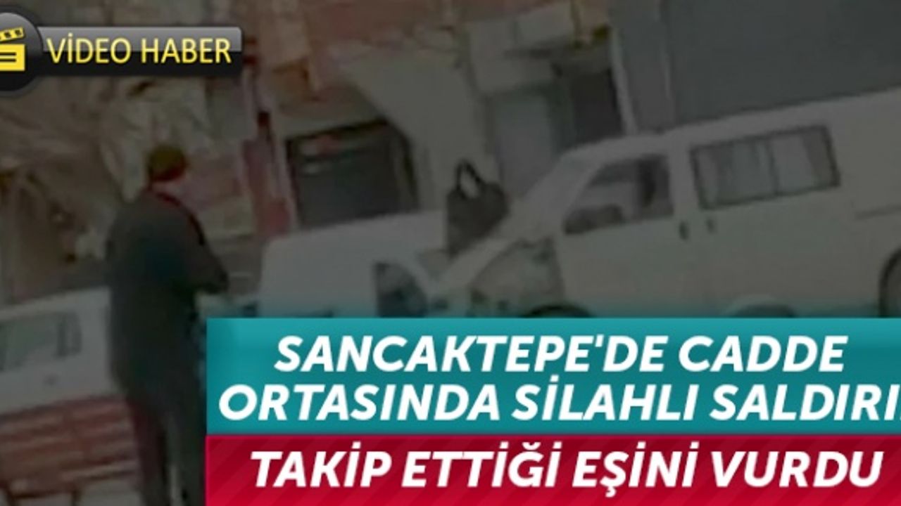 Sancaktepe'de cadde ortasında silahlı saldırı: Takip ettiği eşini vurdu