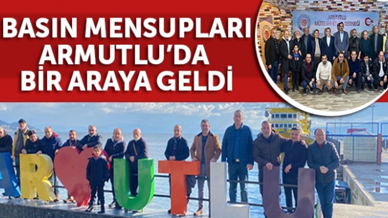 Basın Mensupları Armutlu'da bir araya geldi