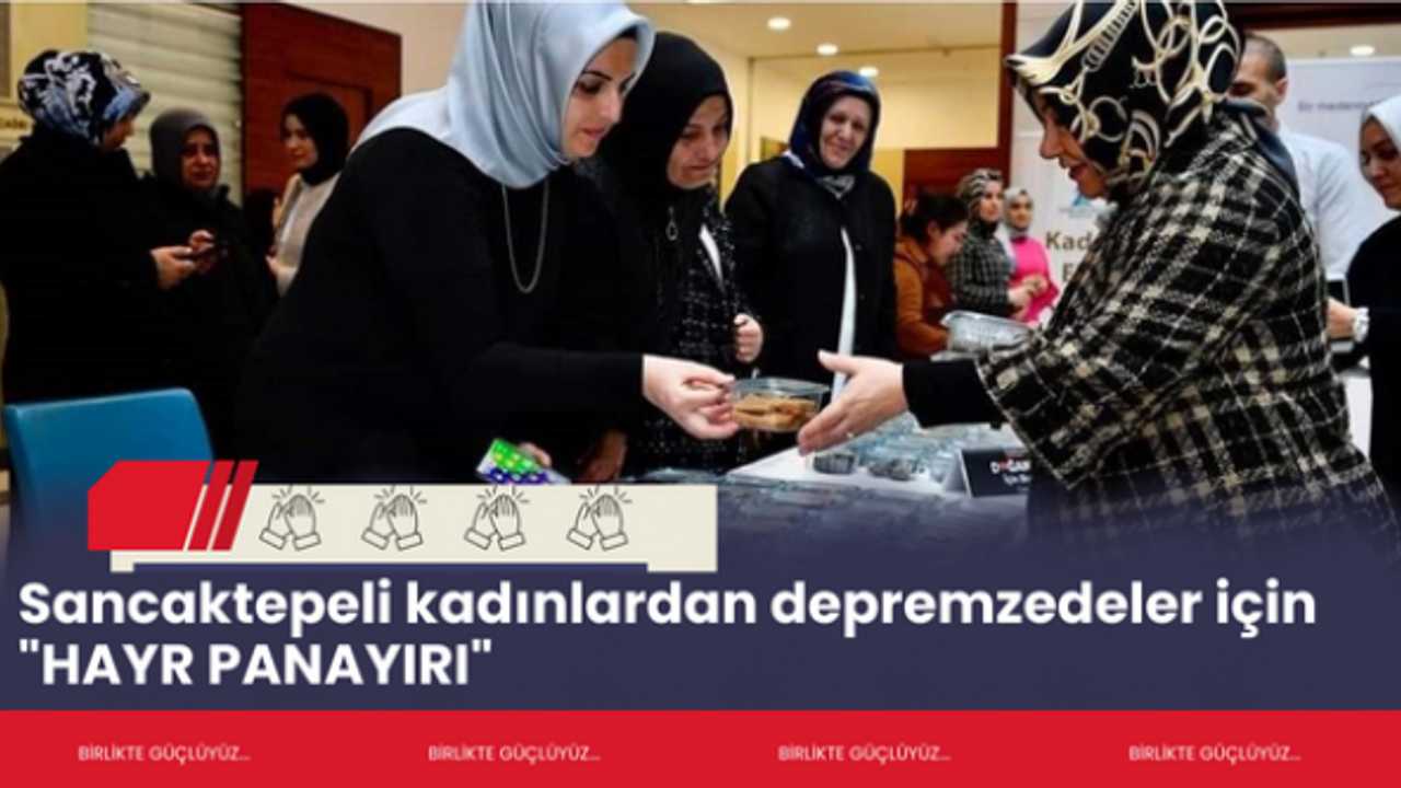 Sancaktepeli kadınlardan depremzedeler için hayr panayırı