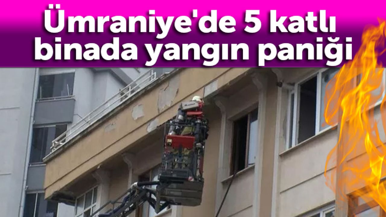 Ümraniye'de 5 katlı binada yangın paniği