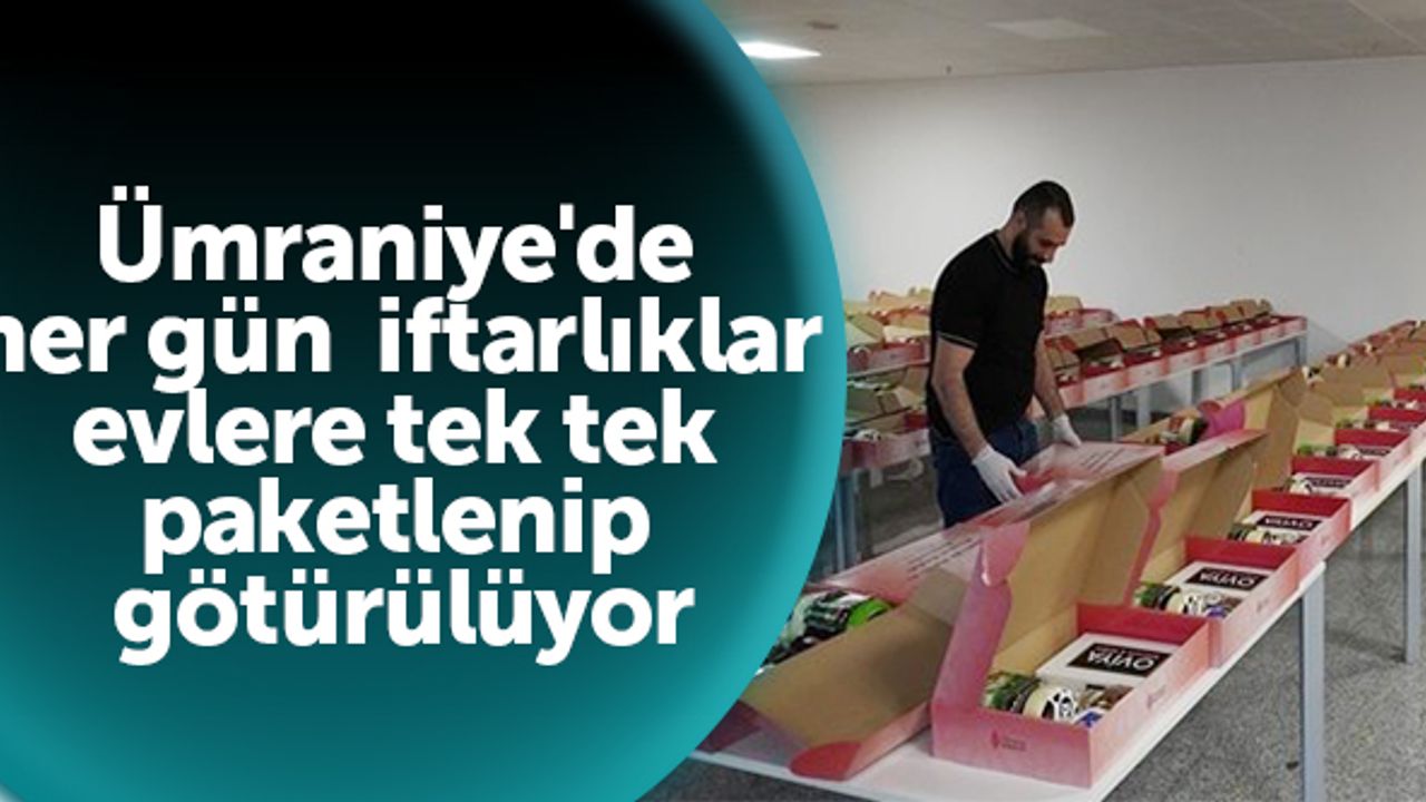 Ümraniye'de her gün iftarlıklar evlere tek tek paketlenip götürülüyor