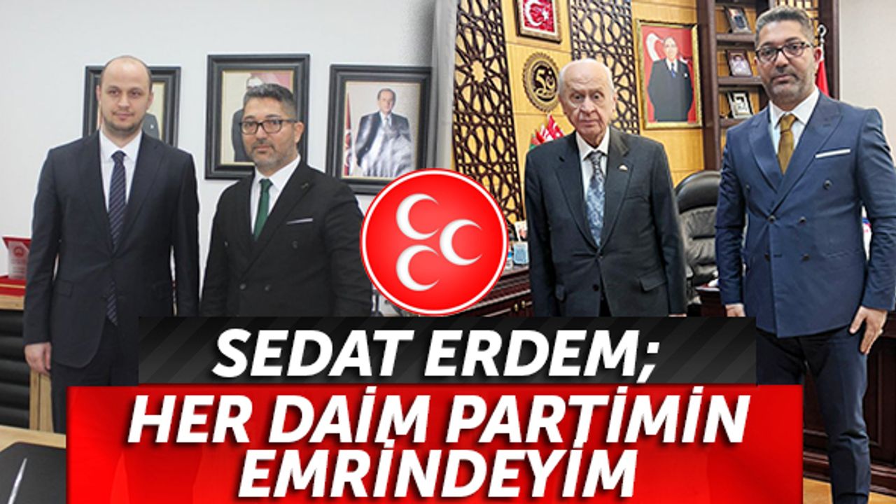 Sedat Erdem; Her daim partimin emrindeyim