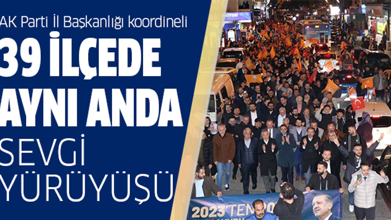 39 İlçede Aynı Anda Sevgi Yürüyüşü..
