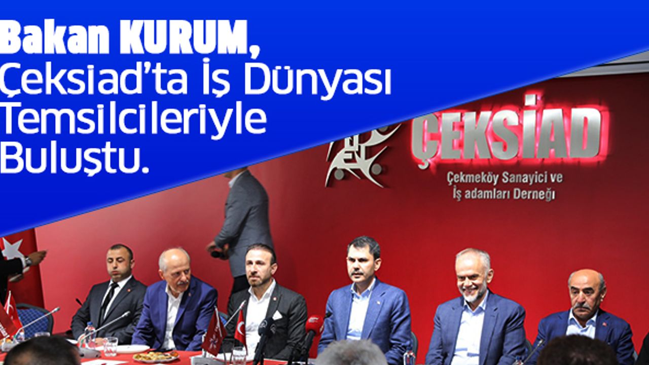 Bakan Kurum, Çeksiad’ta İşdünyası Temsilcileriyle Buluştu..