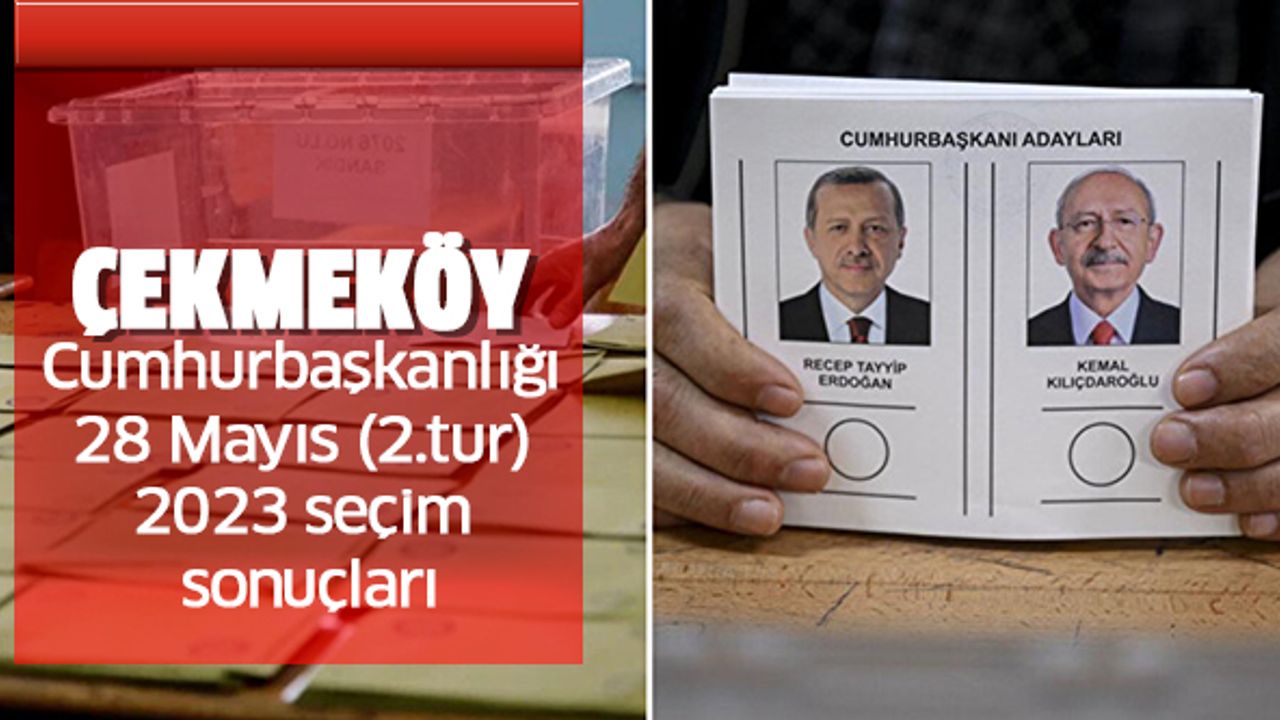 İstanbul Çekmeköy Cumhurbaşkanlığı 28 Mayıs (2.tur) 2023 seçim sonuçları