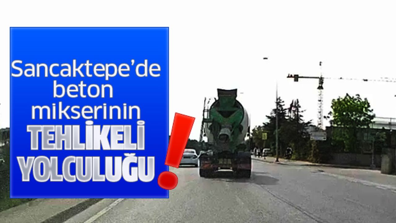 Sancaktepe’de beton mikserinin tehlikeli yolculuğu kamerada
