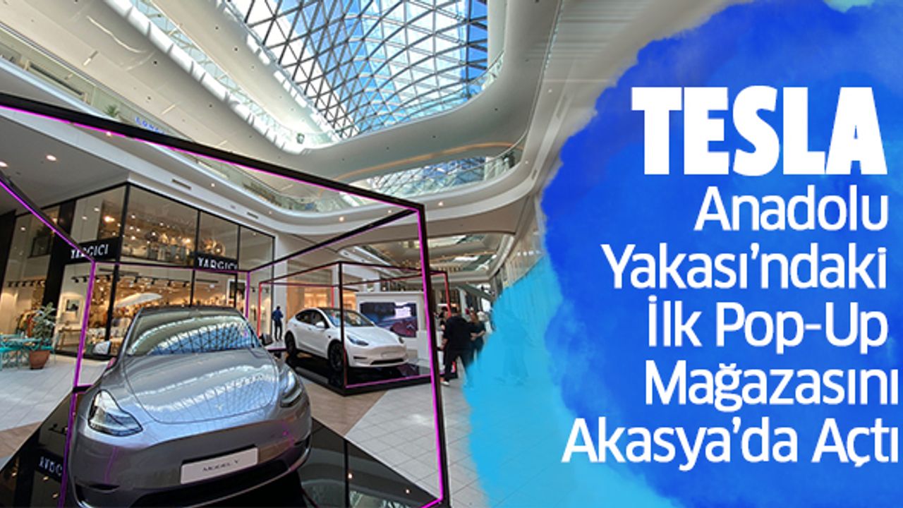 Tesla, Anadolu Yakası’ndaki İlk Pop-Up Mağazasını Akasya’da Açtı