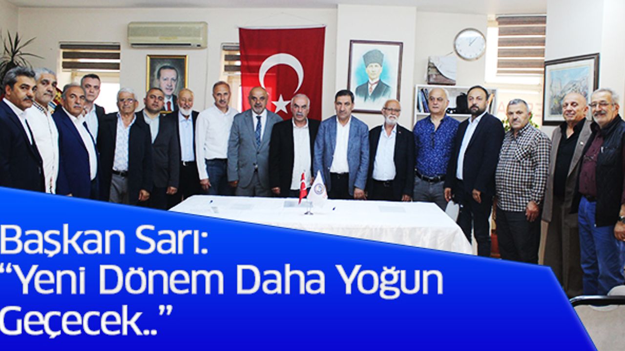 Başkan Sarı: “Yeni Dönem Daha Yoğun Geçecek..”