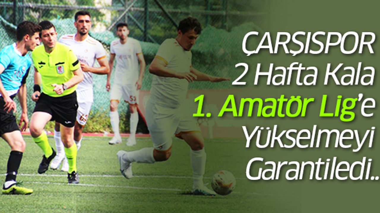 Çarşıspor, 2 Hafta Kala 1. Amatör Lig’e Yükselmeyi Garantiledi..