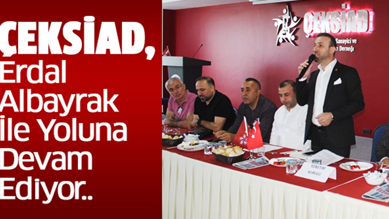 Çeksiad, Erdal Albayrak İle Yoluna Devam Ediyor..
