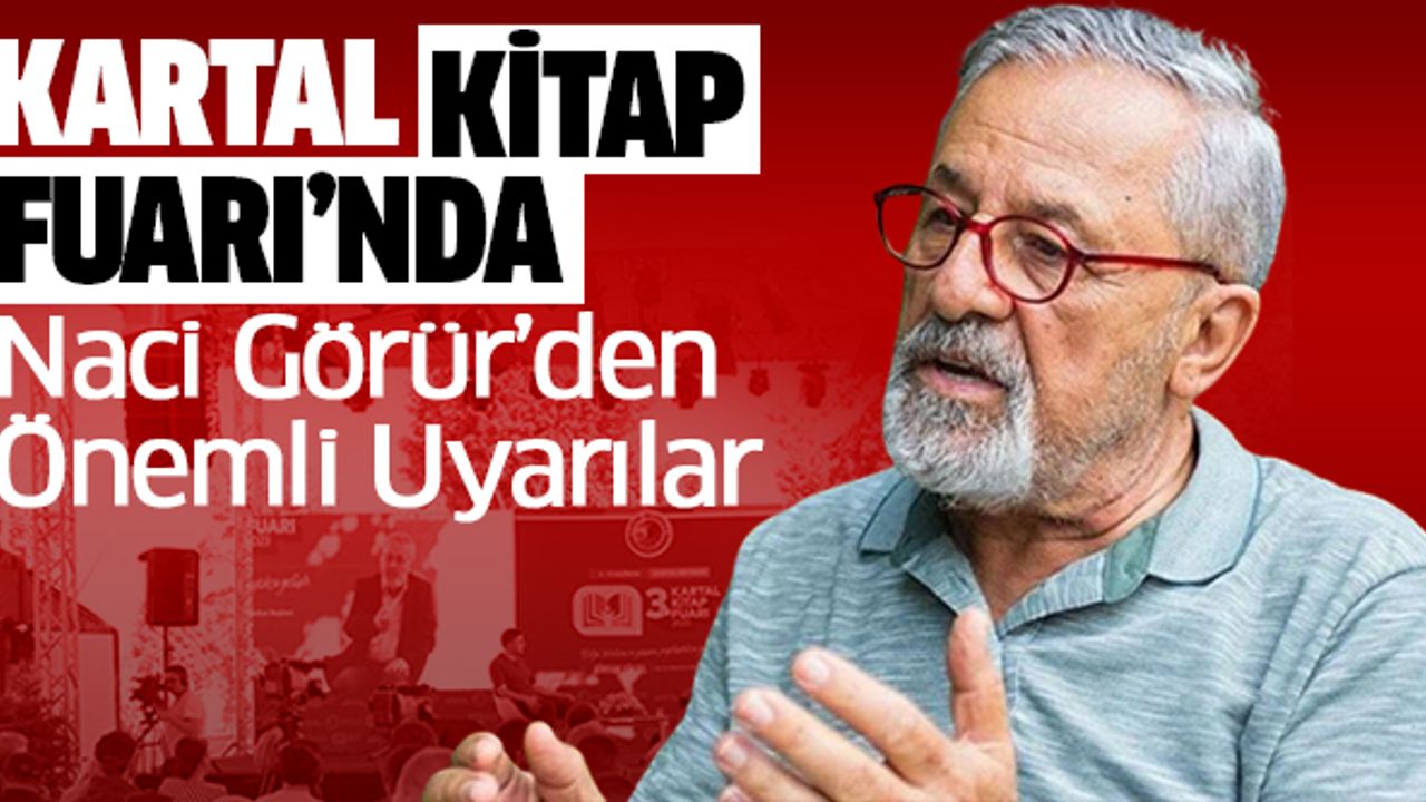 Kartal Kitap Fuarı’nda Naci Görür’den Önemli Uyarılar