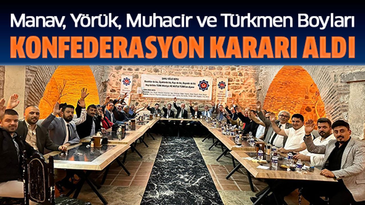Manav, Yörük, Muhacir Ve Türkmen Boyları Konfederasyon Kararı Aldı