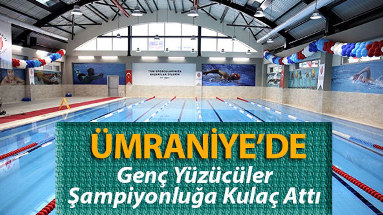 Ümraniye’de genç yüzücüler, şampiyonluğa kulaç attı