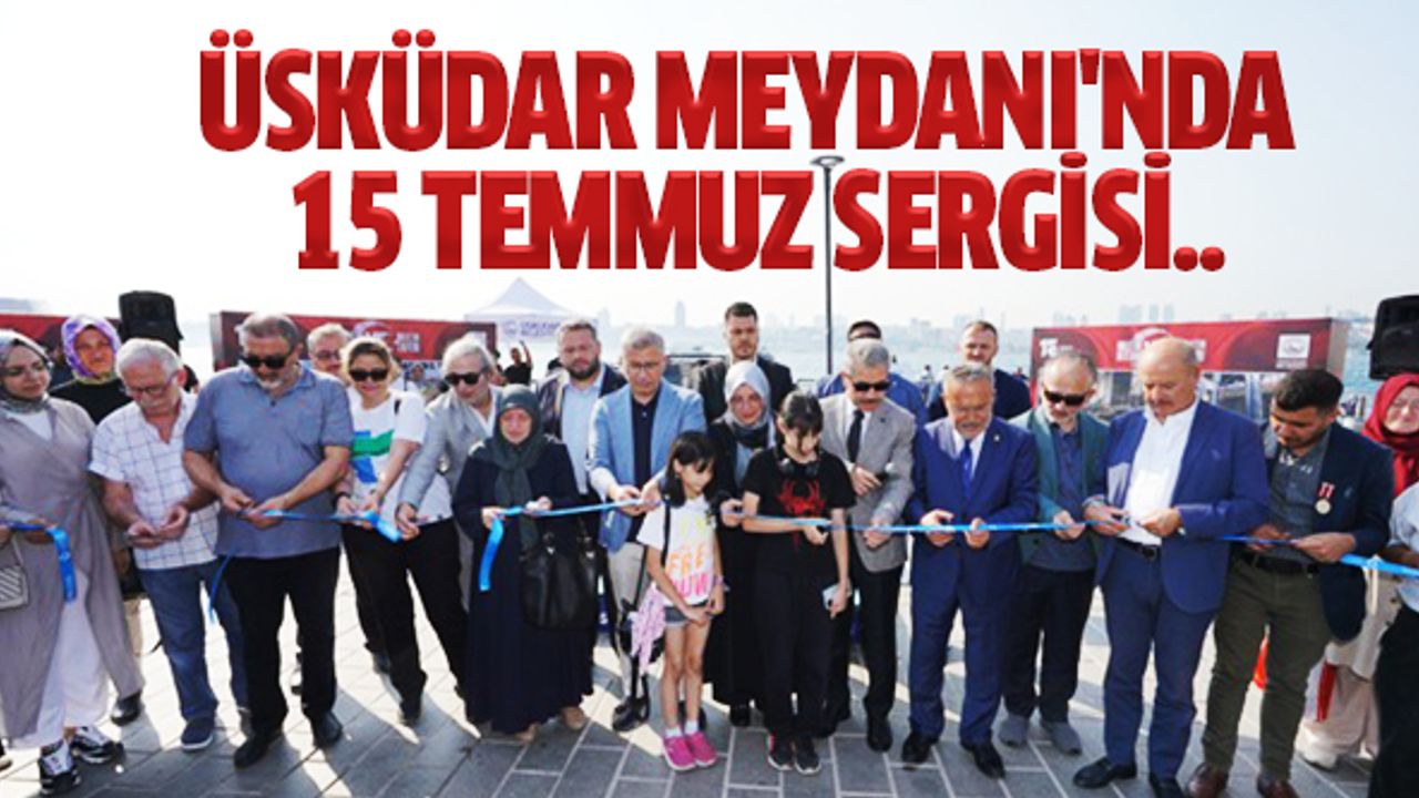 Üsküdar Meydanı'nda 15 Temmuz Sergisi