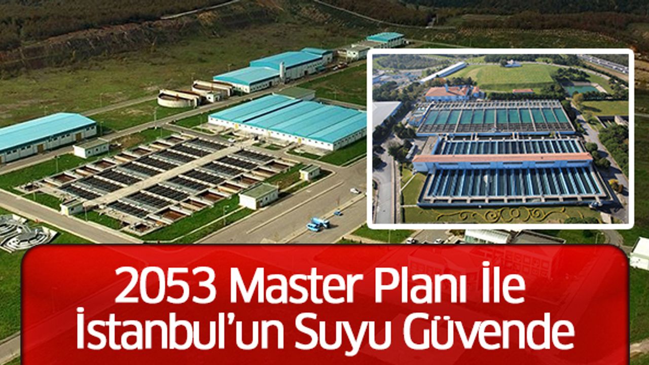2053 Master Planı İle İstanbul’un Suyu Güvende