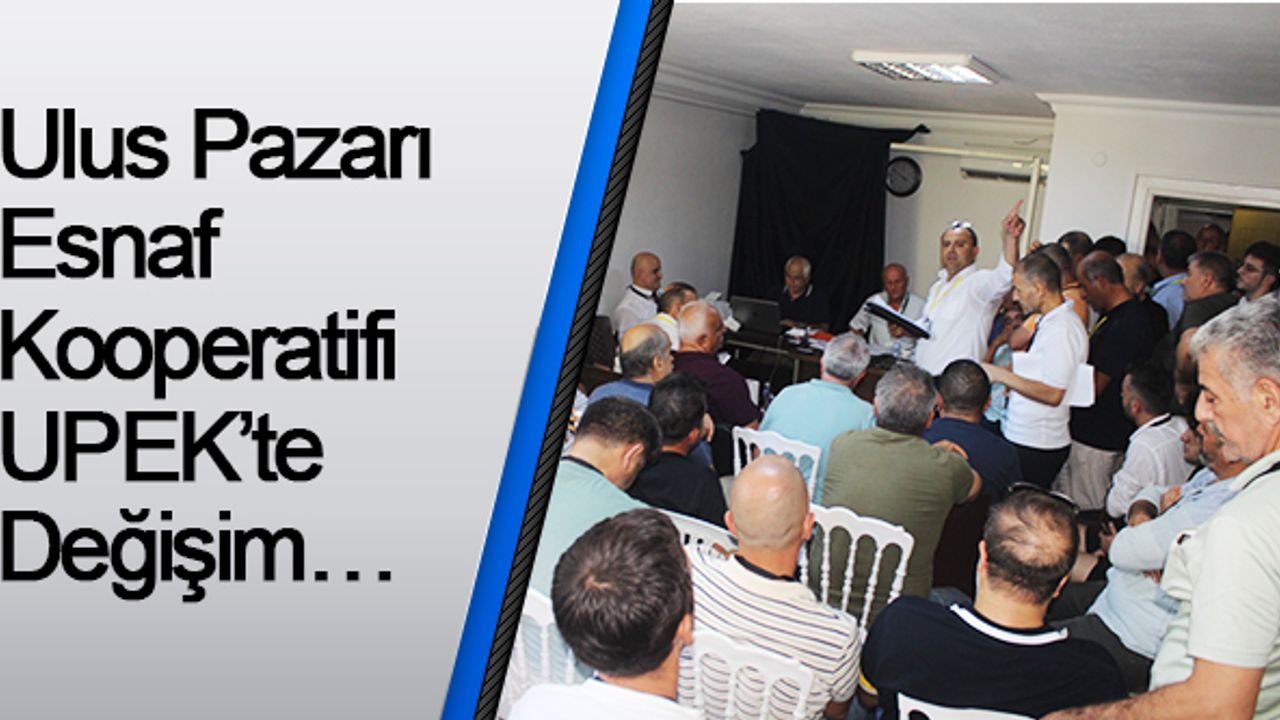 Ulus Pazarı Esnaf Kooperatifi UPEK’te Değişim…