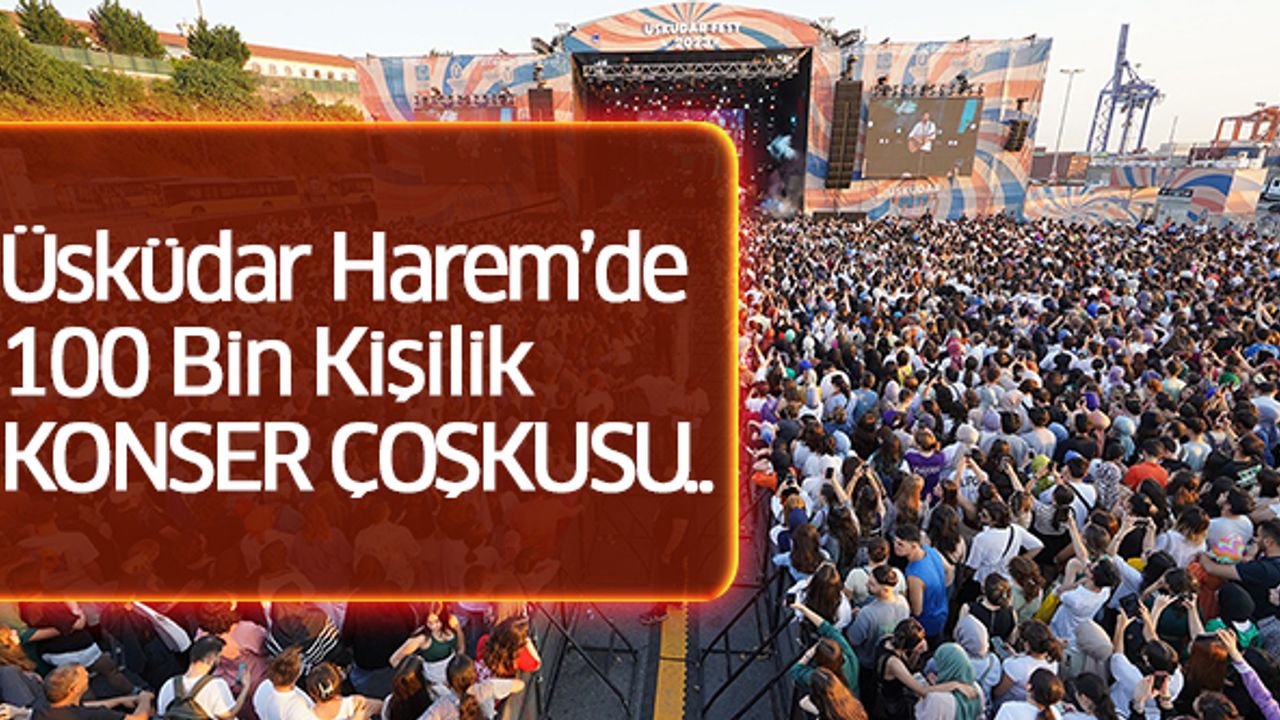 Üsküdar Harem’de 100 Bin Kişilik Konser Çoşkusu..