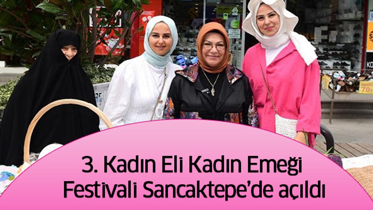 3. Kadın Eli Kadın Emeği Festivali Sancaktepe’de açıldı