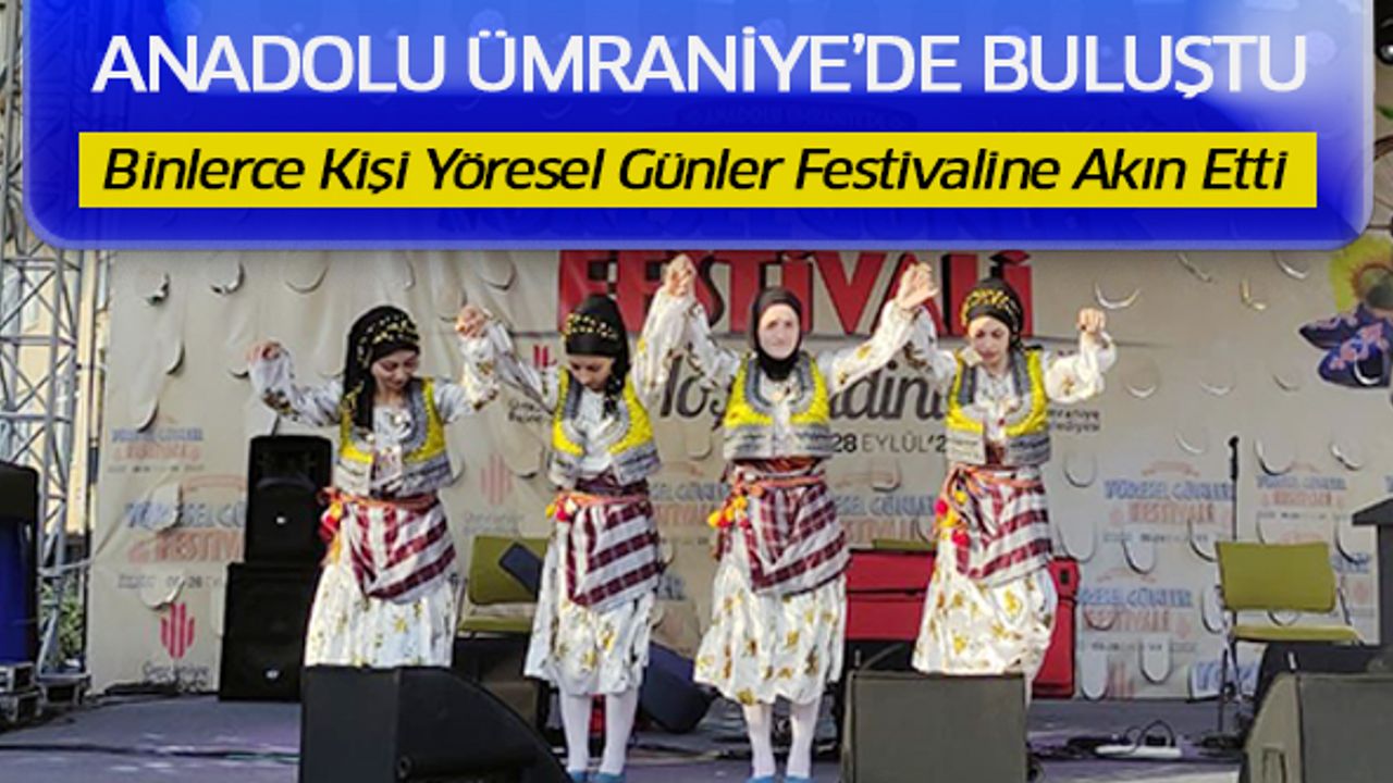 Anadolu Ümraniye’de Buluştu: Binlerce Kişi Yöresel Günler Festivaline Akın Etti