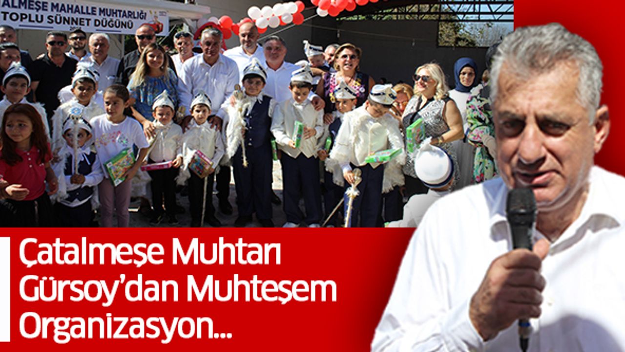 Çatalmeşe Muhtarı Gürsoy’dan Muhteşem Organizasyon…
