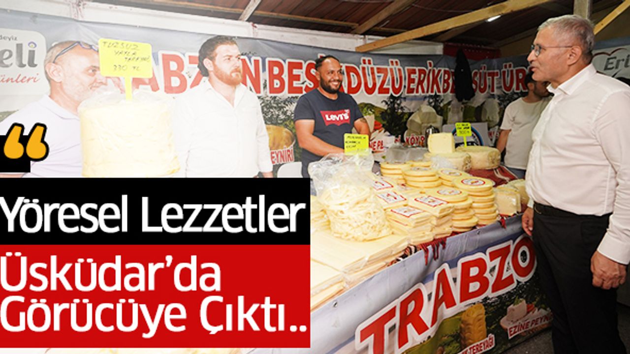 Yöresel Lezzetler Üsküdar’da Görücüye Çıktı..