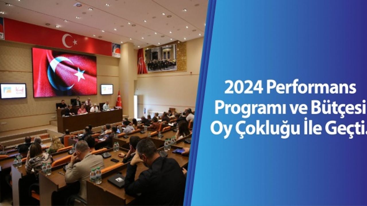 2024 Performans Programı ve Bütçesi Oyçokluğu İle Geçti..