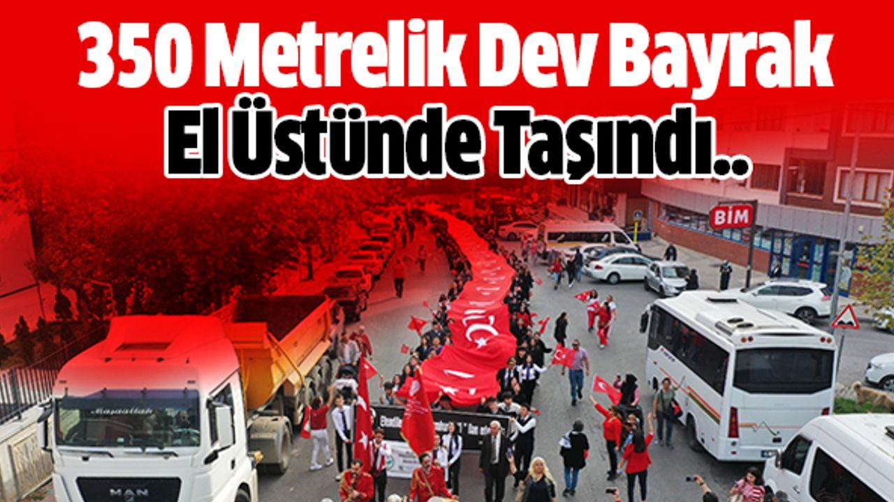 350 Metrelik Dev Bayrak El Üstünde Taşındı..