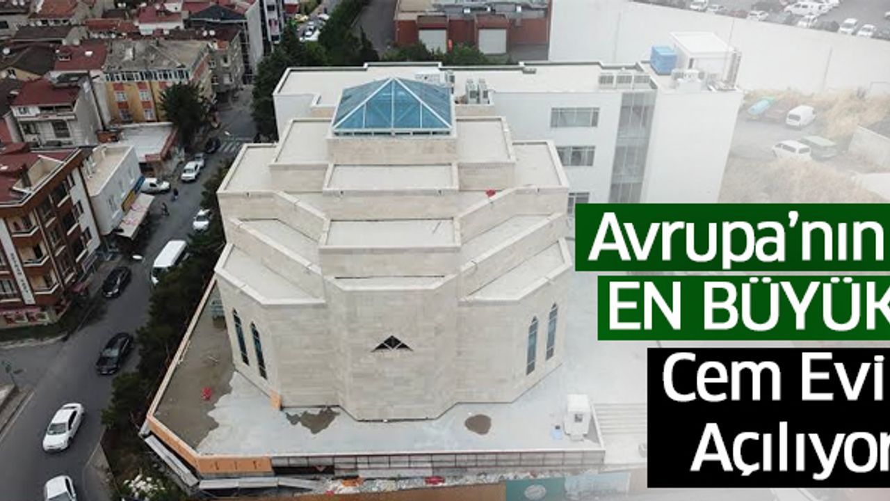 Avrupa’nın en büyük Cem Evi Açılıyor