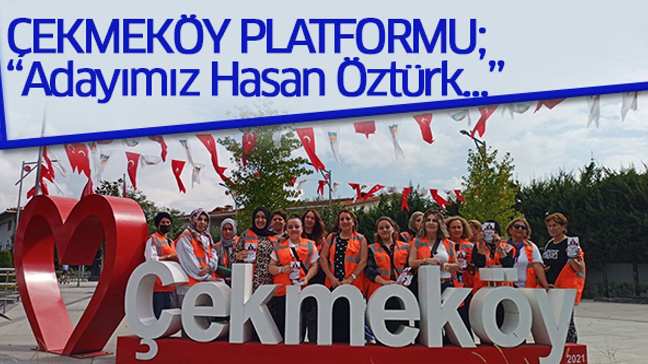 Çekmeköy Platformu; “Adayımız Hasan Öztürk…”