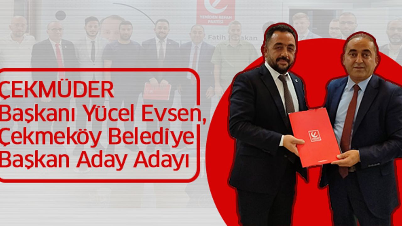 Çekmüder Başkanı Yücel Evsen Çekmeköy Belediye Başkan Aday Adayı