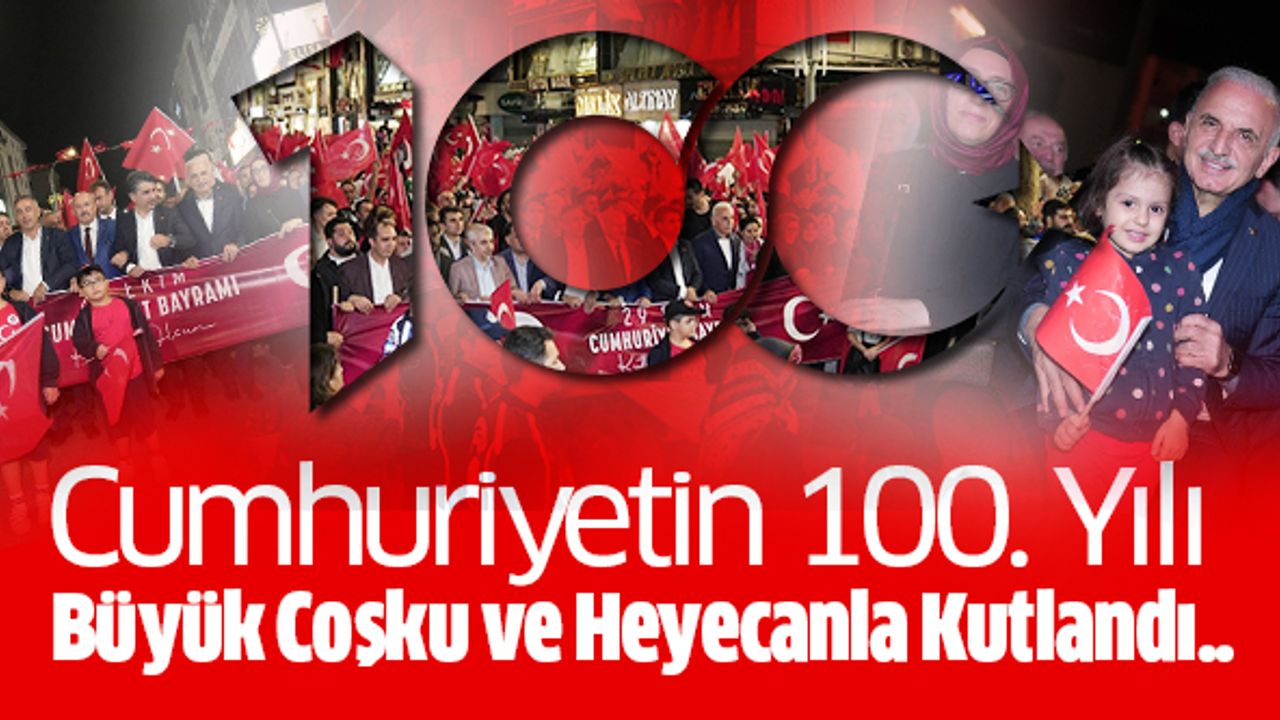 Cumhuriyetin 100. Yılı Büyük Coşku Ve Heyecanla Kutlandı..