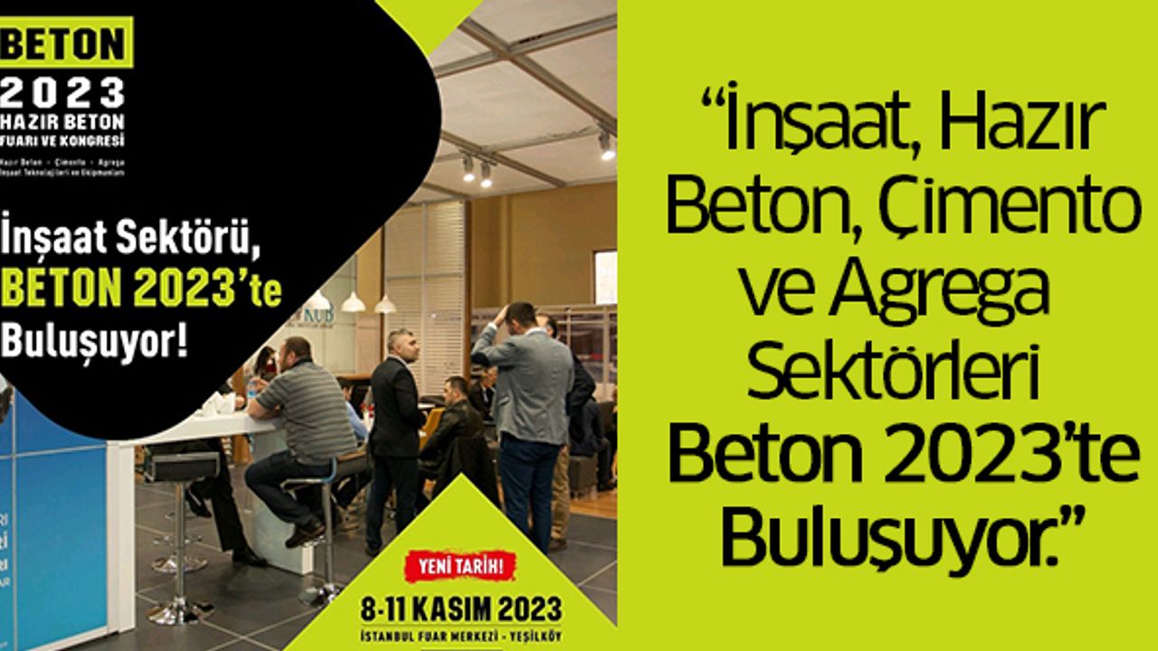 İnşaat, Hazır Beton, Çimento Ve Agrega Sektörleri Beton 2023’te Buluşuyor