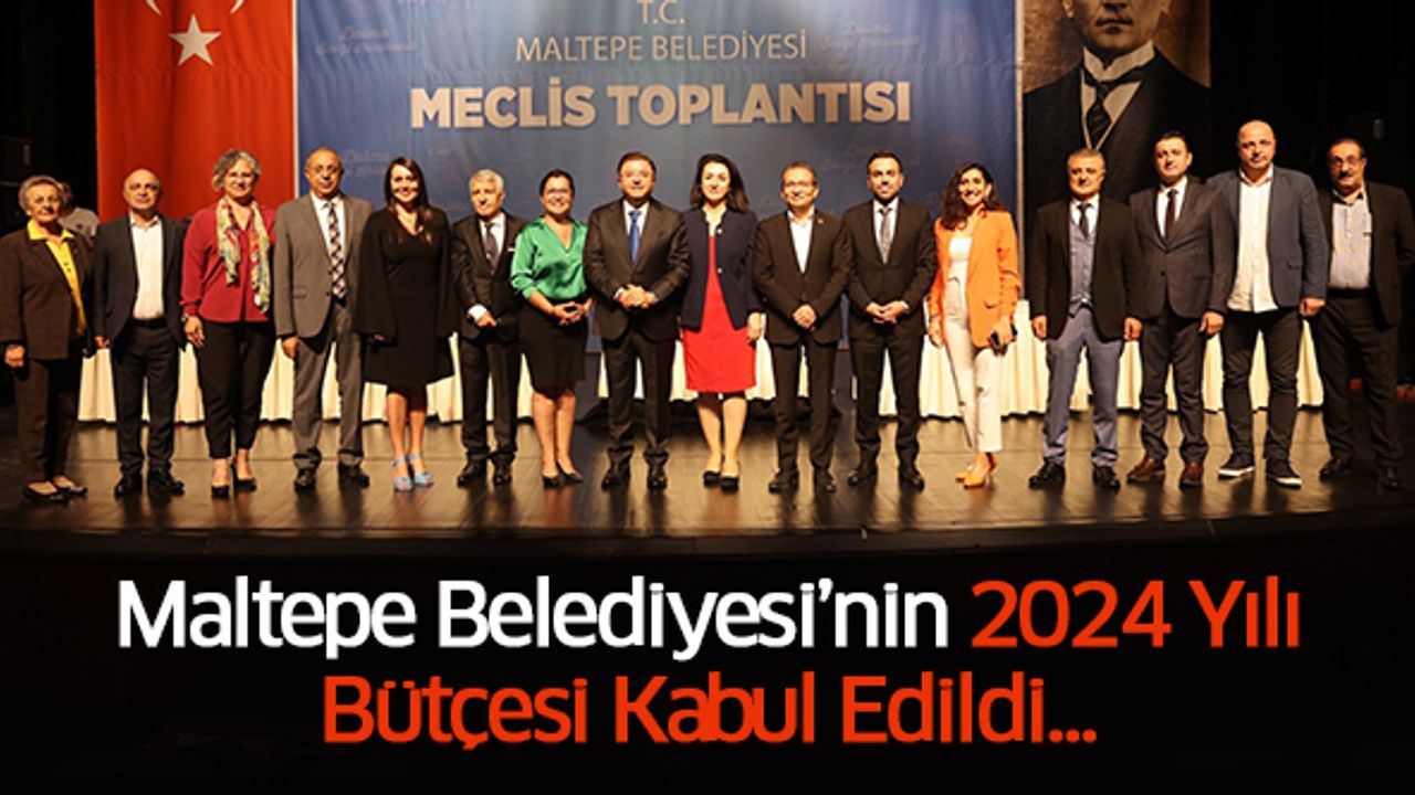 Maltepe Belediyesi’nin 2024 yılı bütçesi kabul edildi