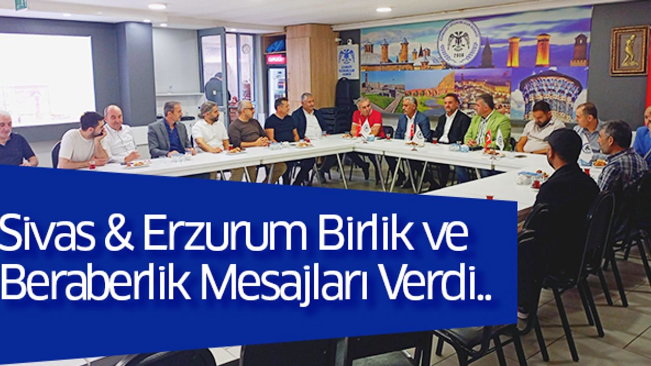 Sivas & Erzurum Birlik Ve Beraberlik Mesajları Verdi..