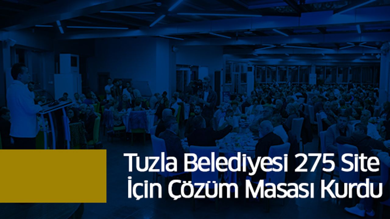 Tuzla Belediyesi 275 Site İçin Çözüm Masası Kurdu