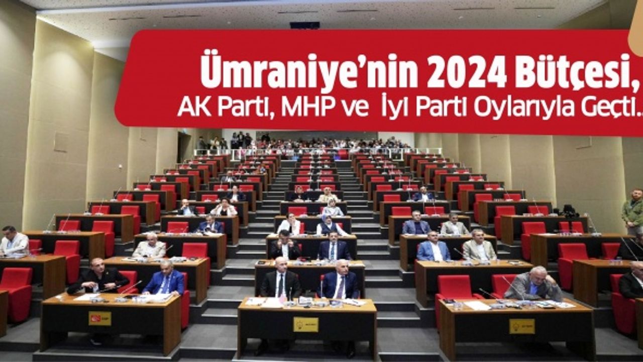 Ümraniye’nin 2024 Bütçesi, Ak Parti, Mhp Ve İyi Parti Oylarıyla Geçti..