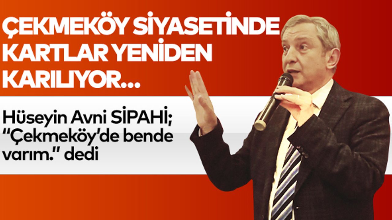 Çekmeköy Siyasetinde Kartlar Yeniden Karılıyor…