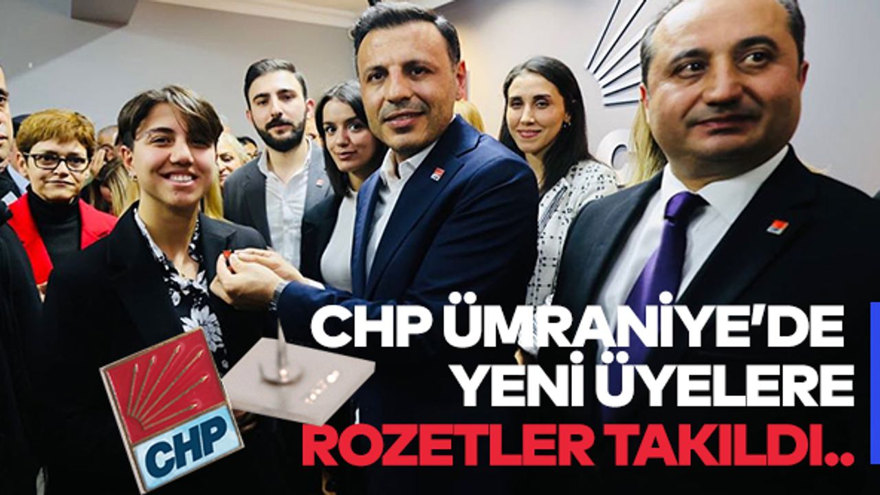 CHP Ümraniye’de Yeni Üyelere Rozetler Takıldı..