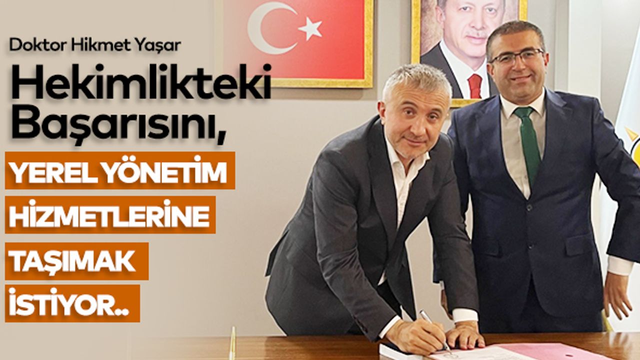 Hekimlikteki Başarısını, Yerel Yönetim Hizmetlerine Taşımak İstiyor..