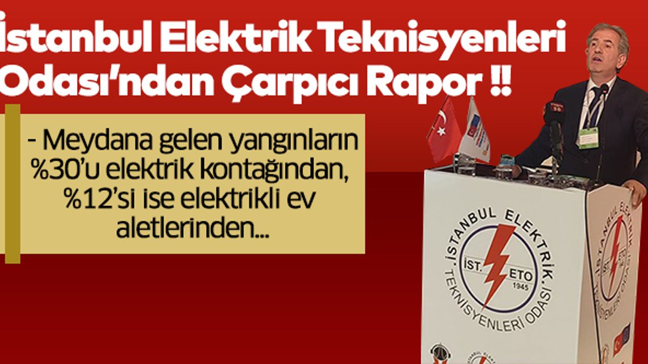 İstanbul Elektrik Teknisyenleri Odası’ndan Çarpıcı Rapor..